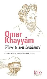 Omar Khayyam - Vivre te soit bonheur !