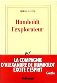 Pierre Gascar - Humboldt l'explorateur