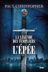 Paul Christopher - La Légende des Templiers - L'Épée 