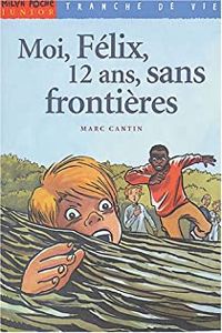 Marc Cantin - Moi, Félix, 12 ans, sans frontières