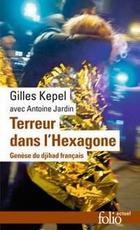 Gilles Kepel - Antoine Jardin - Terreur dans l'Hexagone 