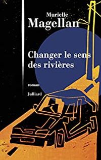 Murielle Magellan - Changer le sens des rivières