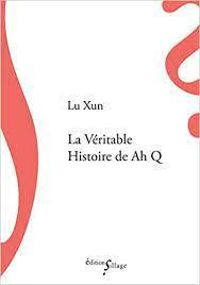 Lu Xun - La véritable histoire d'Ah Q