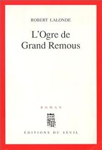 Robert Lalonde - L'ogre de Grand Remous
