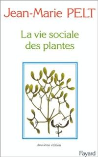 Jean Marie Pelt - La vie sociale des plantes