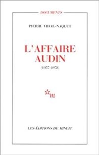 Pierre Vidal Naquet - L'Affaire Audin, 1957-1978