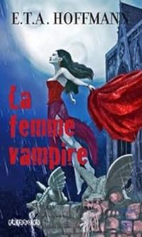 Couverture du livre La femme vampire - Ernst Theodor Amadeus Hoffmann