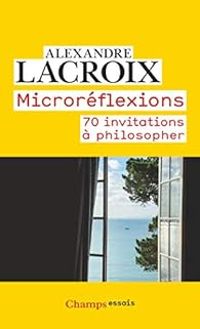 Alexandre Lacroix - Microréflexions