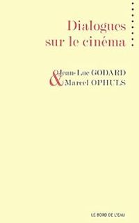 Jean Luc Godard Ii - Marcel Ophuls - Dialogues sur le cinéma : Godard / Ophüls