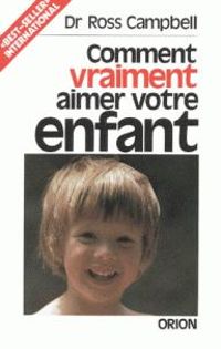 Ross Campbell - Comment vraiment aimer votre enfant