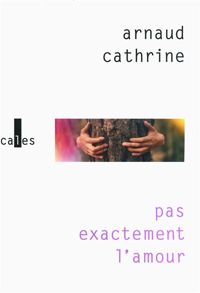 Arnaud Cathrine - Pas e¬tement l'amour