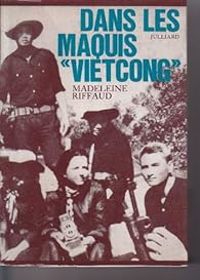 Madeleine Riffaud - Dans les maquis Vietcong