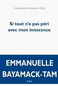 Emmanuelle Bayamack-tam - Si tout n'a pas péri avec mon innocence