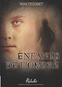 Anne Feugnet - Enfants de l'ombre