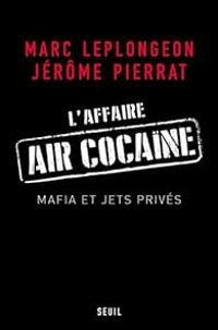 Couverture du livre L'affaire Air cocaïne. Mafia et jets privés - Jerome Pierrat - Marc Leplongeon