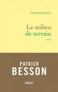 Couverture du livre Le milieu de terrain - Patrick Besson