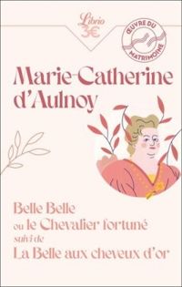 Couverture du livre Belle Belle ou le Chevalier Fortuné  - Madame D Aulnoy