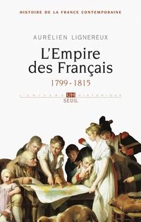 Aurelien Lignereux - L'Empire des Français : 1799-1815