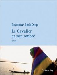 Boubacar Boris Diop - Le Cavalier et son ombre