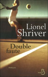 Lionel Shriver - Double faute