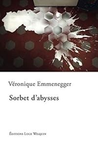 Veronique Emmenegger - Sorbet d'abysses