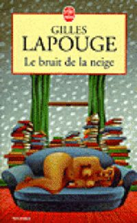 Couverture du livre Le bruit de la neige - Gilles Lapouge