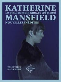 Katherine Mansfield - Le pin, les moineaux, et toi et moi