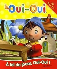 Enid Blyton - Oui-Oui : A toi de jouer, Oui-Oui !