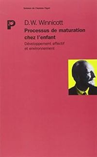 Donald W Winnicott - Processus de maturation chez l'enfant