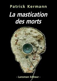 Patrick Kermann - La mastication des morts