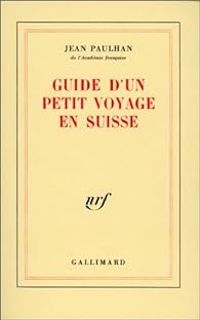 Jean Paulhan - Guide d'un petit voyage en Suisse