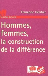 Francoise Heritier - Heritier Francoise - Hommes, femmes : la construction de la différence