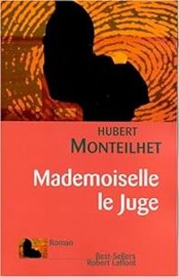 Hubert Monteilhet - Mademoiselle le juge