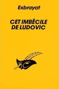 Couverture du livre Cet imbécile de Ludovic - Charles Exbrayat