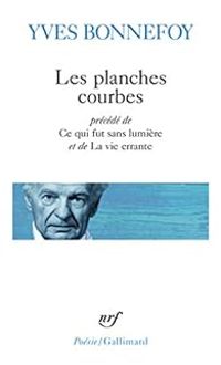 Yves Bonnefoy - Les Planches courbes