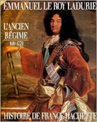 Emmanuel Le Roy Ladurie - L'ancien régime, 1610-1770