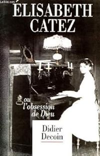 Didier Decoin - Elisabeth Catez ou l'obsession de Dieu