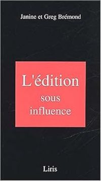 Couverture du livre L'édition sous influence - Janine Bremond - Greg Bremond