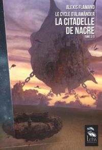 Couverture du livre La Citadelle de Nacre - Alexis Flamand