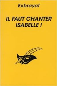 Couverture du livre Il faut chanter Isabelle - Charles Exbrayat