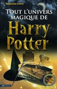 Couverture du livre Tout l'univers magique de Harry Potter  - Stephanie Chica