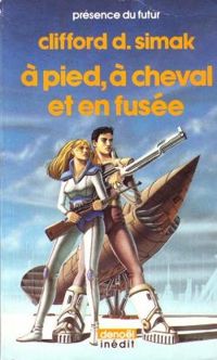 Couverture du livre A pied a cheval et en fusee - Clifford D Simak