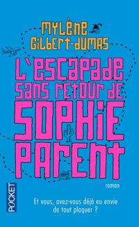 Mylène Gilbert-dumas - L'escapade sans retour de Sophie Parent