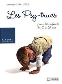 Suzanne Vallieres - Les Psy-trucs pour les enfants de 0 à 3 ans