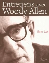 Eric Lax - Woody Allen - Entretiens avec Woddy Allen