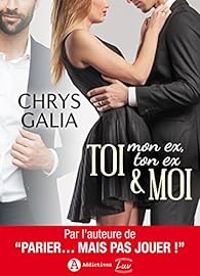 Chrys Galia - Toi, mon ex, ton ex & moi