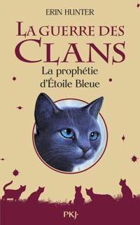 Couverture du livre La guerre des clans - La prophétie d'Étoile Bleue - Erin Hunter