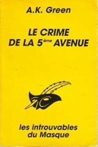 Anna Katharine Green - Le crime de la 5e avenue