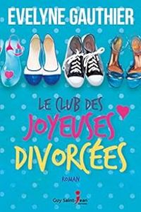 Evelyne Gauthier - Le club des joyeuses divorcées