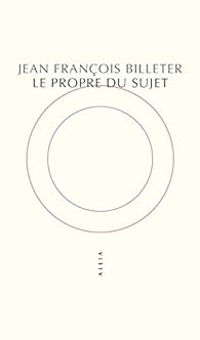 Jean Francois Billeter - Le propre du sujet